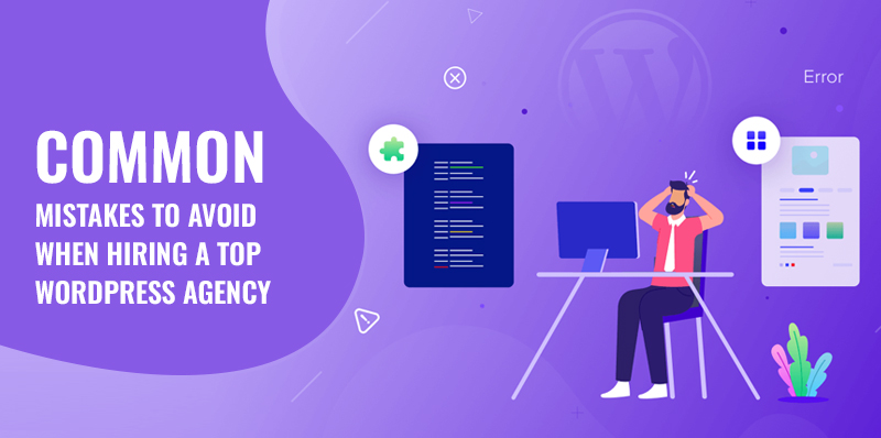 Common Mistakes to-Avoid When Hiring Top WordPress Agency
